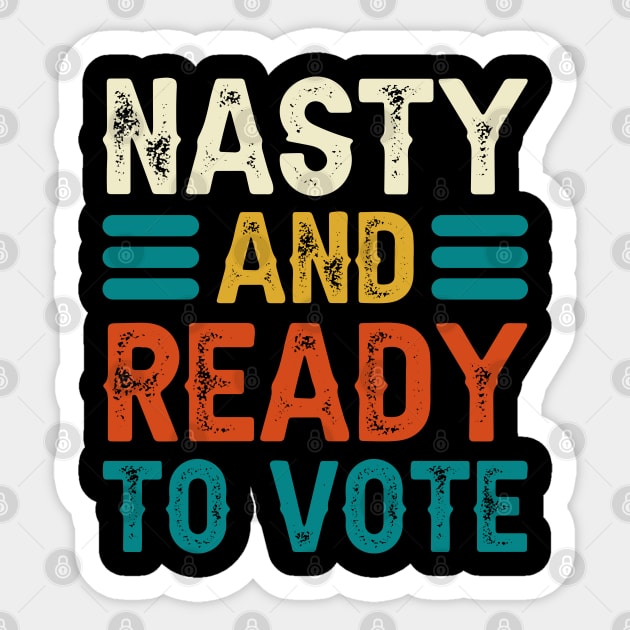 Nasty And Ready To Vote Sticker by DragonTees